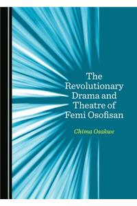 The Revolutionary Drama and Theatre of Femi Osofisan