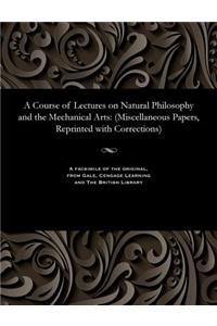 Course of Lectures on Natural Philosophy and the Mechanical Arts