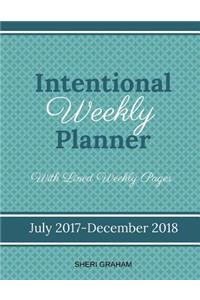 Intentional Weekly Planner (July 2017-December 2018) - With Lined Weekly Pages