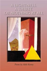Lightness, a Thirst, or Nothing at All: Poems