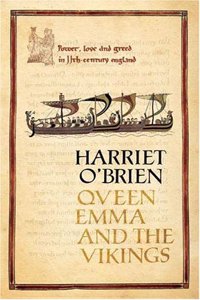 Queen Emma and the Vikings: Power, Love, and Greed in 11th Century England