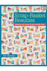 Scrap-Basket Beauties: Quilting with Scraps, Strips, and Jelly Rolls