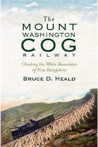 Mount Washington Cog Railway: Climbing the White Mountains of New Hampshire