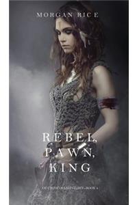 Rebel, Pawn, King (Of Crowns and Glory-Book 4)