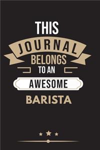 THIS JOURNAL BELONGS TO AN AWESOME Barista Notebook / Journal 6x9 Ruled Lined 120 Pages