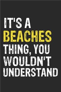 It's A BEACHES Thing, You Wouldn't Understand Gift for BEACHES Lover, BEACHES Life is Good Notebook a Beautiful