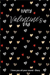 Happy Valentine's Day I love you all year round - Diary