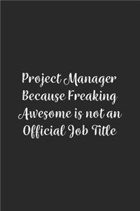 Project Manager Because Freaking Awesome is not an Official Job Title.