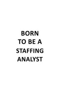 Born To Be A Staffing Analyst