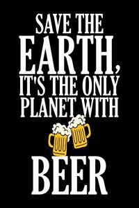 Save The Earth, It's The Only Planet With Beer