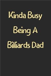 Kinda Busy Being A Billiards Dad: Lined Journal, 120 Pages, 6 x 9, Funny Billiards Gift Idea, Black Matte Finish (Kinda Busy Being A Billiards Dad Journal)