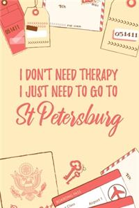 I Don't Need Therapy I Just Need To Go To St Petersburg
