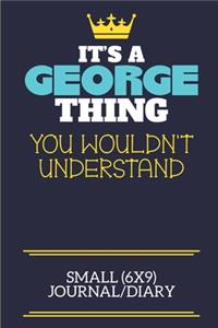 It's A George Thing You Wouldn't Understand Small (6x9) Journal/Diary: A cute book to write in for any book lovers, doodle writers and budding authors!