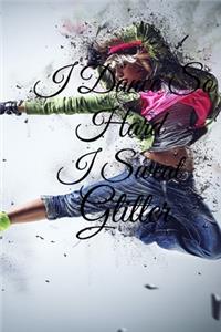 I Dance So Hard I Sweat Glitter