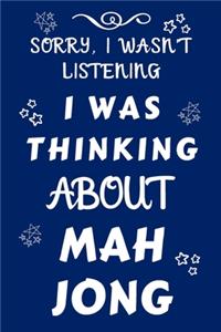 Sorry I Wasn't Listening I Was Thinking About Mah Jong