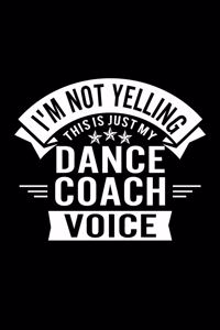 I'm Not Yelling This Is Just My Dance Coach Voice