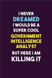 I Never Dreamed I would Be A Super Cool Government Intelligence Analyst But Here I Am Killing It