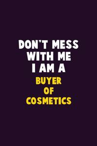 Don't Mess With Me, I Am A Buyer of Cosmetics