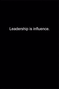 Leadership is influence.