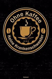 Ohne Kaffee keine Krankenschwester Notizbuch
