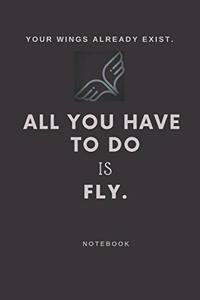 Diary Notebook (Journal) With A Beautiful Quote On The Cover, Your Wings Already Exist. All You Have To Do Is Fly. 6*9