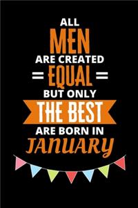 All Men Are Created Equal But Only The Best Are Born In January