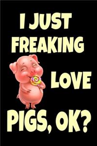 I Just Freaking Love Pigs, Ok?
