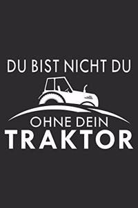 du bist nicht du, ohne dein Traktor: 6x9 Zoll (ca. DIN A5) 110 Seiten Liniert I Notizbuch I Tagebuch I Notizen I Planer I Landwirt I Landwirtschaft I Bauer I Trecker I Traktor I Geschen