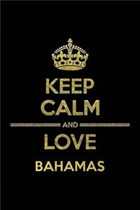 KEEP CALM AND LOVE BAHAMAS Notebook