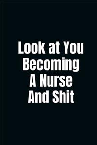 Look at You Becoming a Nurse and Shit