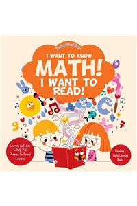 I Want to Know Math! I Want to Read! Learning Activities to Help Kids Prepare for Formal Learning - Children's Early Learning Books