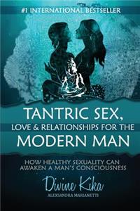 Tantric Sex, Love & Relationships for the Modern Man