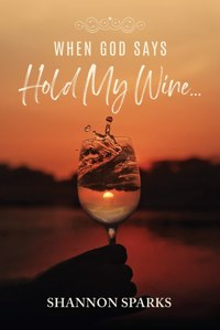 When God Says Hold My Wine...