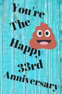 You're The Shit Happy 33rd Anniversary
