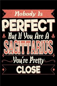 Nobody Is Perfect But If You Are A Sagittarius You're Pretty Close