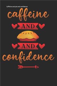 Caffeine and pie and confidence