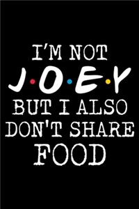 I'm Not Joey But I Also Don't Share Food