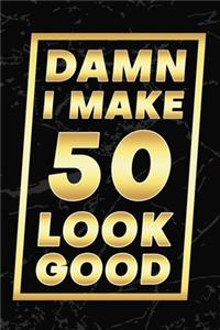 Damn I Make 50 Look Good