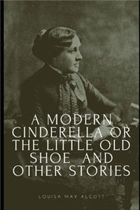 A Modern Cinderella or The Little Old Shoe And Other Stories