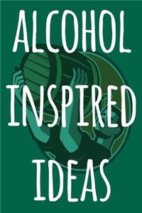 Alcohol Inspired Ideas