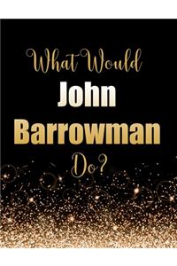 What Would John Barrowman Do?