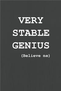 Very Stable Genius Believe Me