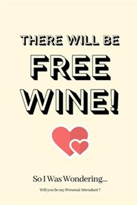 There WIll Be Free Wine! So I Was Wondering Will you be my Personal Attendant