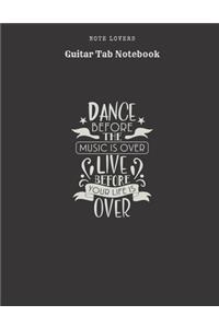 Dance Before The Music Is Over Live Before Your Life Is Over - Guitar Tab Notebook