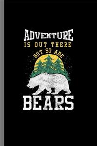 Adventure is out there but so are Bears
