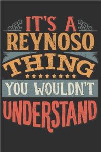 It's A Reynoso Thing You Wouldn't Understand: Want To Create An Emotional Moment For A Reynoso Family Member ? Show The Reynoso's You Care With This Personal Custom Gift With Reynoso's Very Own 