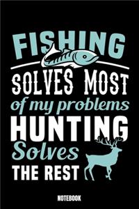 Fishing Solves Most Of My Problems Hunting Solves The Rest Notebook