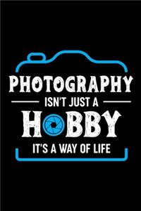 Photography Isn't Just A Hobby It's A Was Of Life