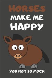 Horses Make Me Happy You Not So Much