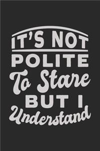 It's not polite To Stare But I understand
